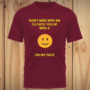 Mess With Me T Shirt - TS015